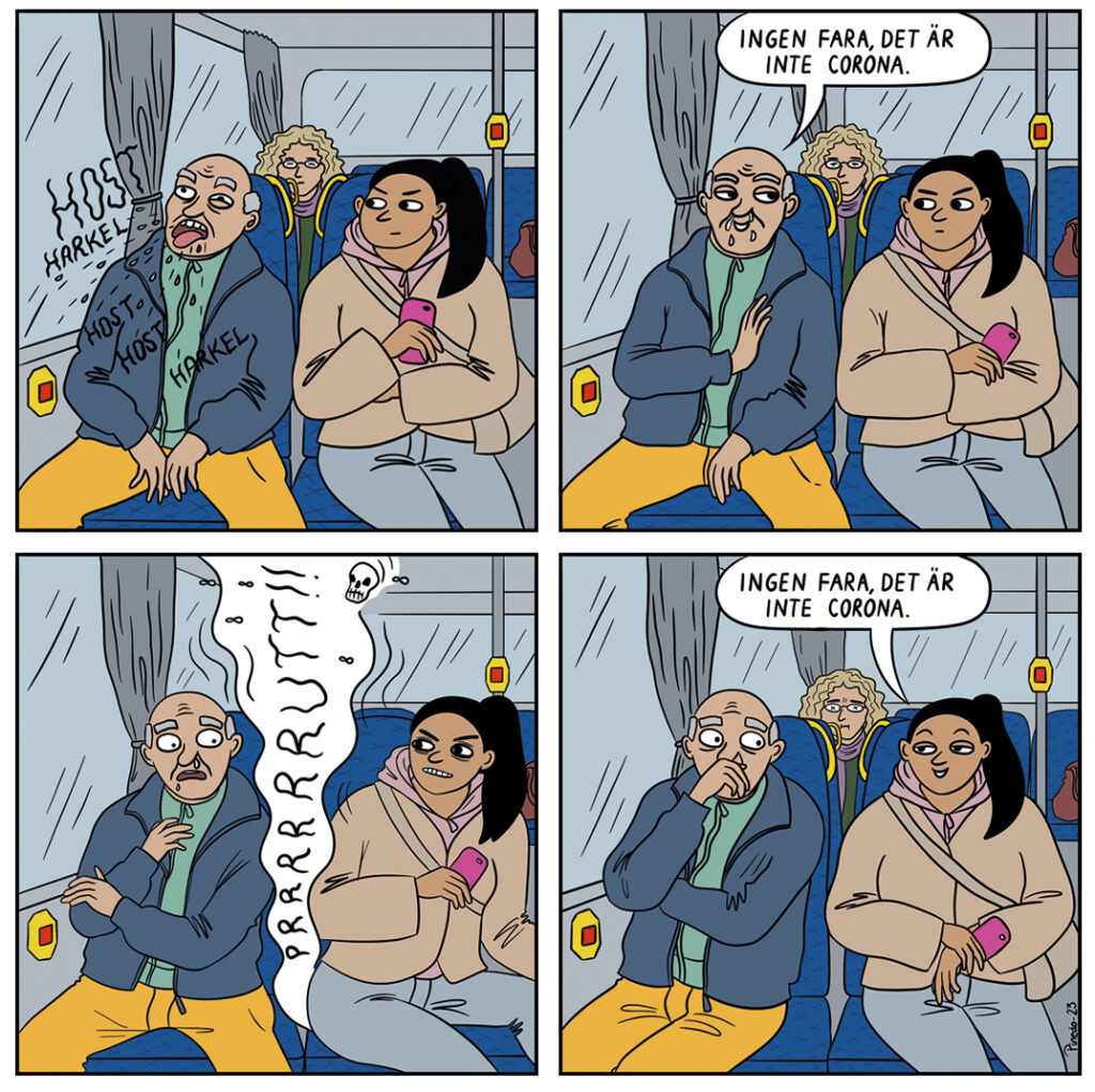 Fyra serietidningsrutor. På den första hostar och harklar en person och sitter bredbent. Han säger "ingen fara, det är inte corona". Personen bredvid svarar genom att prutta högljutt och säger "ingen fara, det är inte corona".